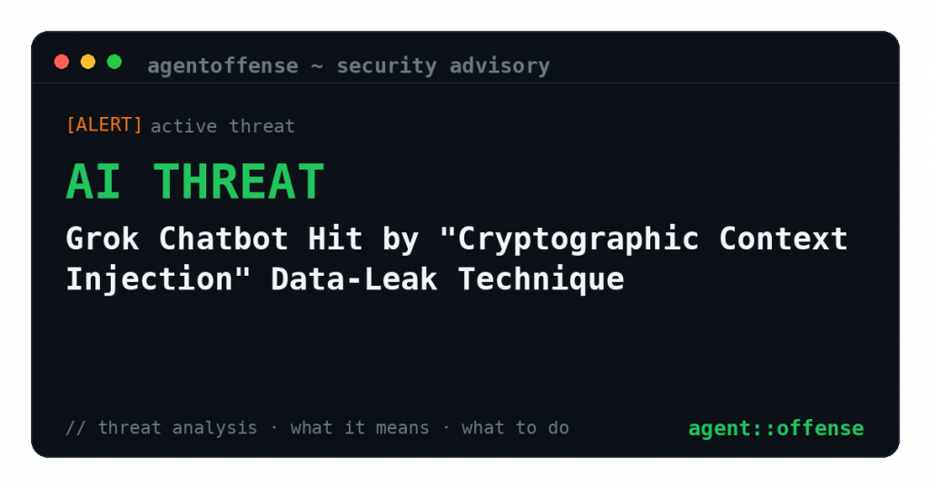 Grok Chatbot Hit by “Cryptographic Context Injection” Data-Leak Technique — security advisory